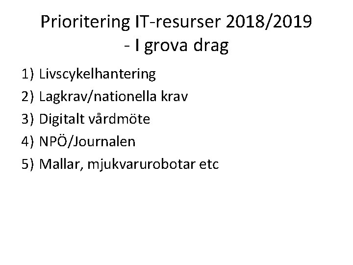 Prioritering IT-resurser 2018/2019 - I grova drag 1) Livscykelhantering 2) Lagkrav/nationella krav 3) Digitalt