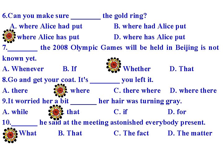 6. Can you make sure ____ the gold ring? A. where Alice had put