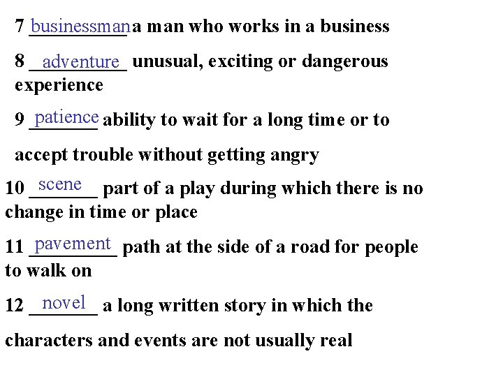 7 _____ businessman a man who works in a business 8 _____ adventure unusual,