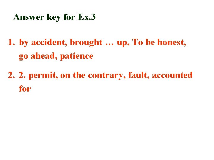 Answer key for Ex. 3 1. by accident, brought … up, To be honest,