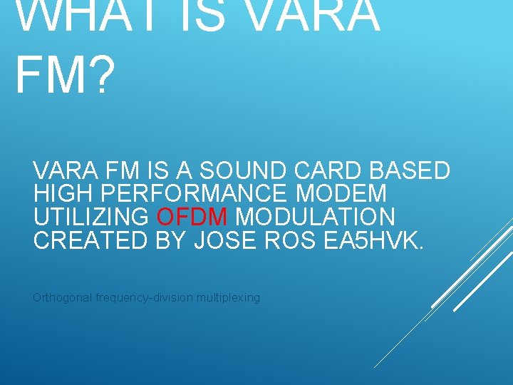 WHAT IS VARA FM? VARA FM IS A SOUND CARD BASED HIGH PERFORMANCE MODEM