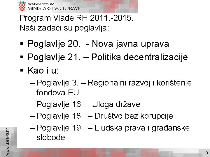 Program Vlade RH 2011. -2015. Naši zadaci su poglavlja: www. uprava. hr § Poglavlje