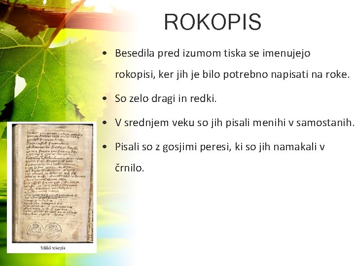 ROKOPIS • Besedila pred izumom tiska se imenujejo rokopisi, ker jih je bilo potrebno