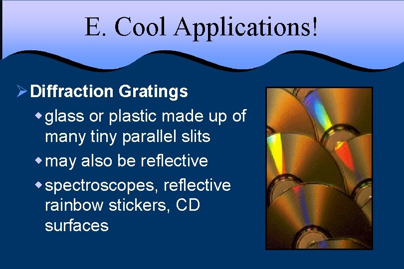 E. Cool Applications! ØDiffraction Gratings w glass or plastic made up of many tiny