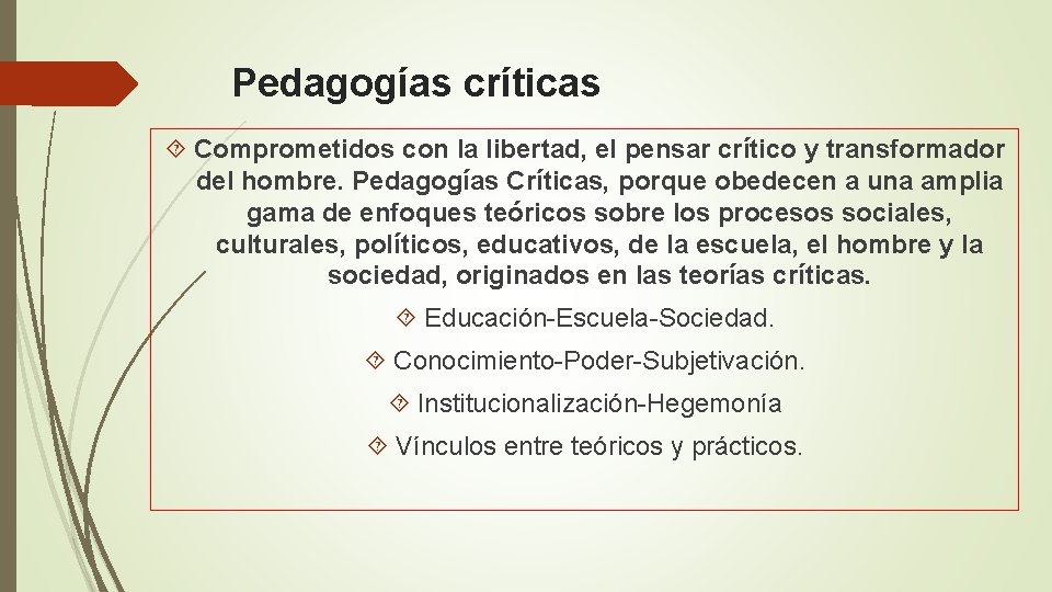 Pedagogías críticas Comprometidos con la libertad, el pensar crítico y transformador del hombre. Pedagogías