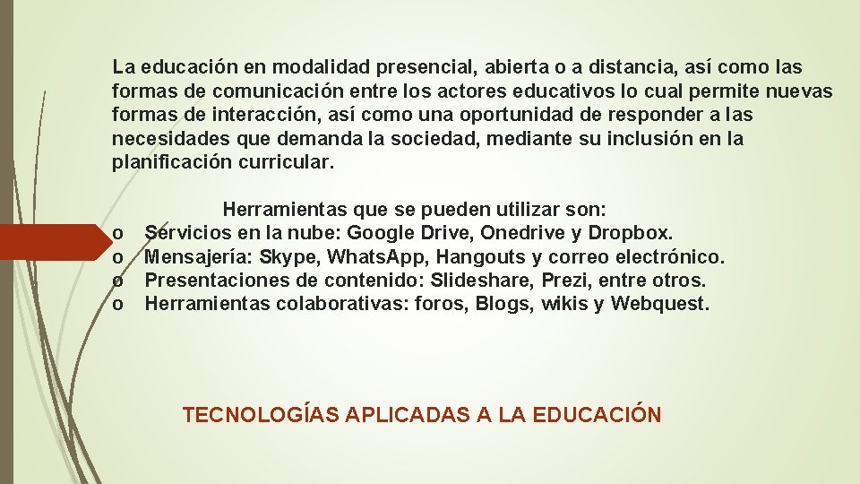 La educación en modalidad presencial, abierta o a distancia, así como las formas de