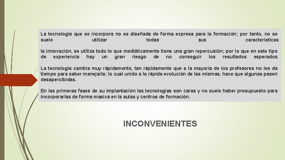 La tecnología que se incorpora no es diseñada de forma expresa para la formación;