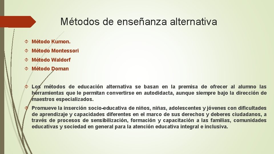 Métodos de enseñanza alternativa Método Kumon. Método Montessori Método Waldorf Método Doman Los métodos