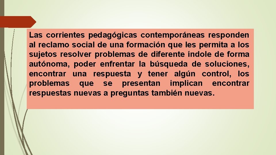 Las corrientes pedagógicas contemporáneas responden al reclamo social de una formación que les permita