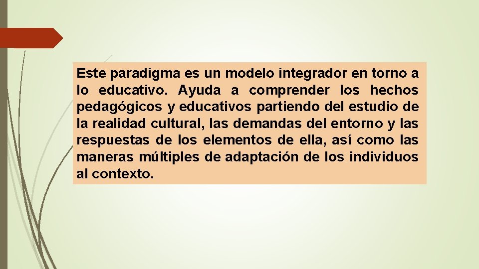 Este paradigma es un modelo integrador en torno a lo educativo. Ayuda a comprender