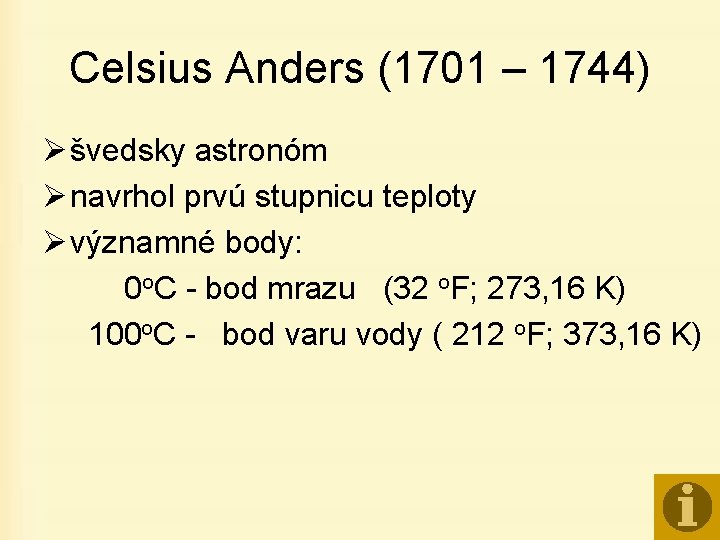 Celsius Anders (1701 – 1744) Ø švedsky astronóm Ø navrhol prvú stupnicu teploty Ø