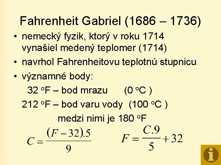 Fahrenheit Gabriel (1686 – 1736) • nemecký fyzik, ktorý v roku 1714 vynašiel medený