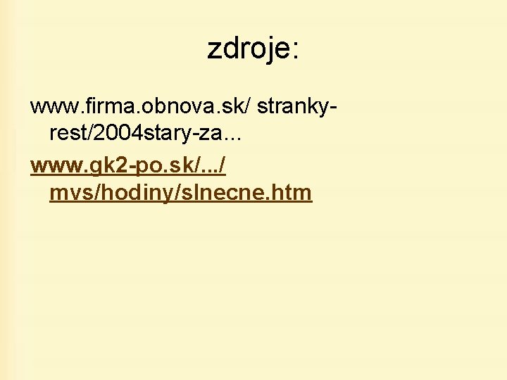 zdroje: www. firma. obnova. sk/ strankyrest/2004 stary-za. . . www. gk 2 -po. sk/.