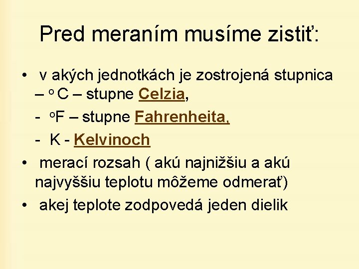 Pred meraním musíme zistiť: • v akých jednotkách je zostrojená stupnica – o C