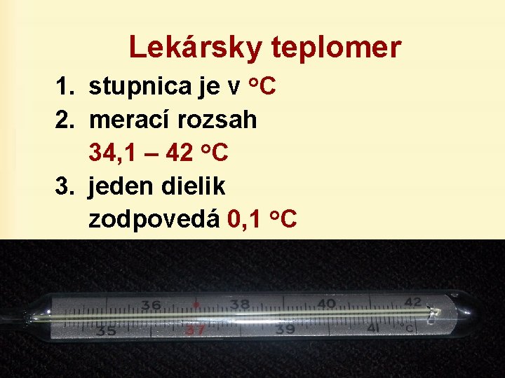 Lekársky teplomer 1. stupnica je v o. C 2. merací rozsah 34, 1 –