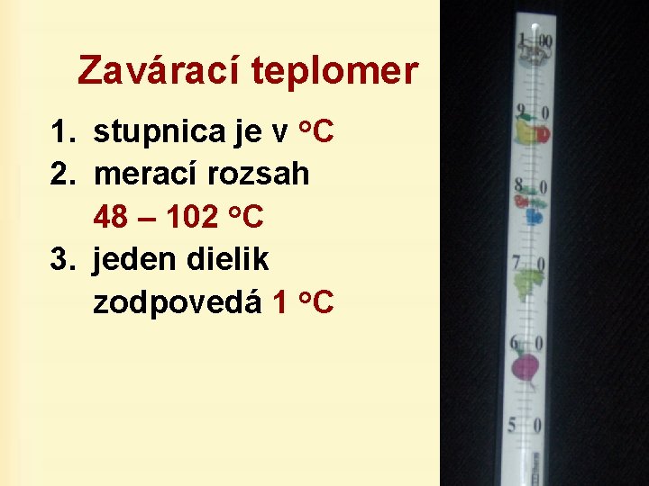 Zavárací teplomer 1. stupnica je v o. C 2. merací rozsah 48 – 102