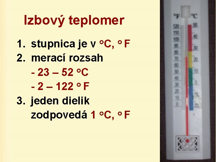 Izbový teplomer 1. stupnica je v o. C, o F 2. merací rozsah -