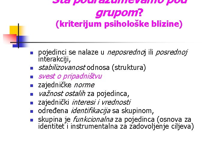 Šta podrazumevamo pod grupom? (kriterijum psihološke blizine) n n n n pojedinci se nalaze