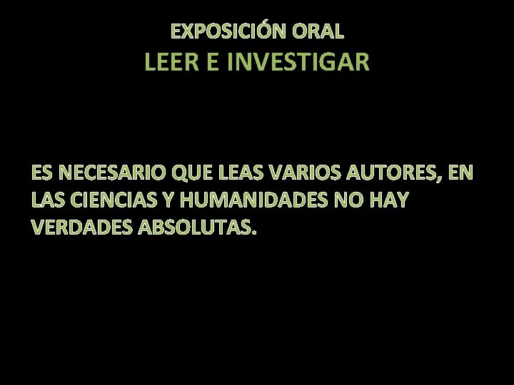 EXPOSICIÓN ORAL LEER E INVESTIGAR ES NECESARIO QUE LEAS VARIOS AUTORES, EN LAS CIENCIAS