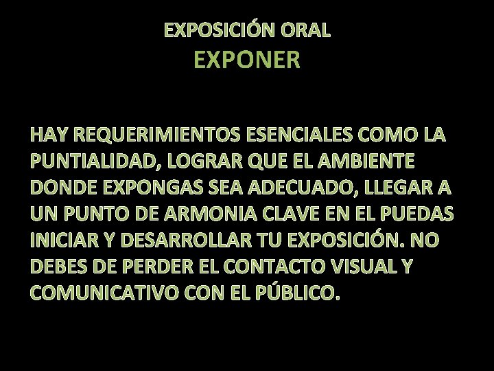 EXPOSICIÓN ORAL EXPONER HAY REQUERIMIENTOS ESENCIALES COMO LA PUNTIALIDAD, LOGRAR QUE EL AMBIENTE DONDE