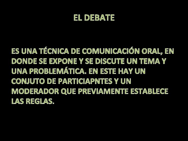 EL DEBATE ES UNA TÉCNICA DE COMUNICACIÓN ORAL, EN DONDE SE EXPONE Y SE