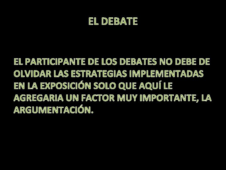 EL DEBATE EL PARTICIPANTE DE LOS DEBATES NO DEBE DE OLVIDAR LAS ESTRATEGIAS IMPLEMENTADAS