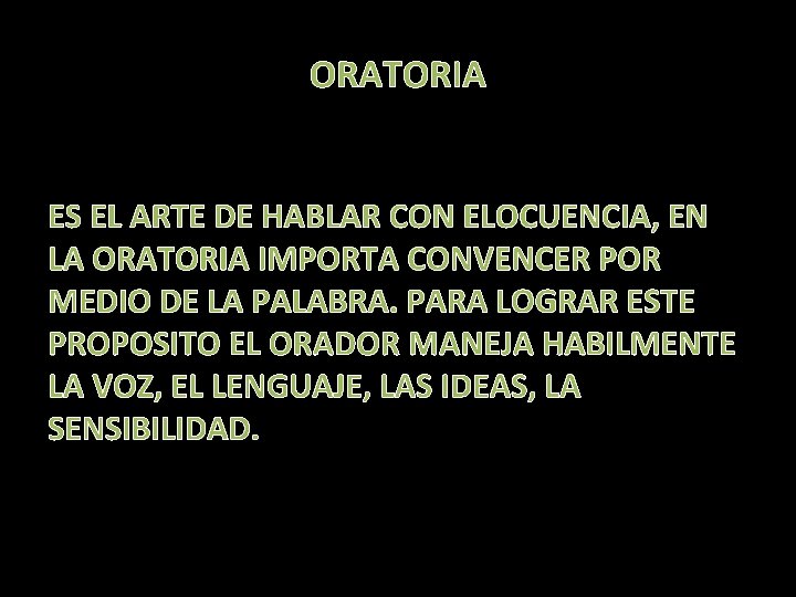 ORATORIA ES EL ARTE DE HABLAR CON ELOCUENCIA, EN LA ORATORIA IMPORTA CONVENCER POR