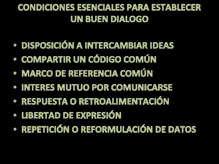 CONDICIONES ESENCIALES PARA ESTABLECER UN BUEN DIALOGO • • DISPOSICIÓN A INTERCAMBIAR IDEAS COMPARTIR