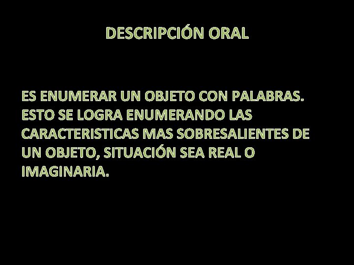 DESCRIPCIÓN ORAL ES ENUMERAR UN OBJETO CON PALABRAS. ESTO SE LOGRA ENUMERANDO LAS CARACTERISTICAS