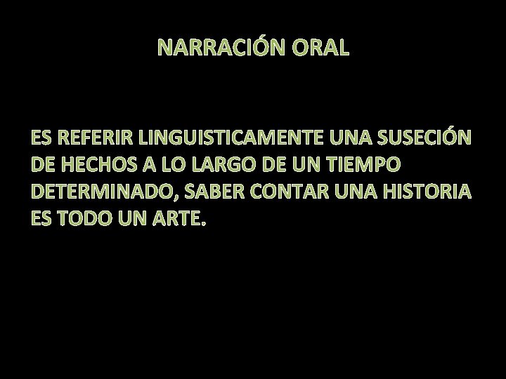 NARRACIÓN ORAL ES REFERIR LINGUISTICAMENTE UNA SUSECIÓN DE HECHOS A LO LARGO DE UN