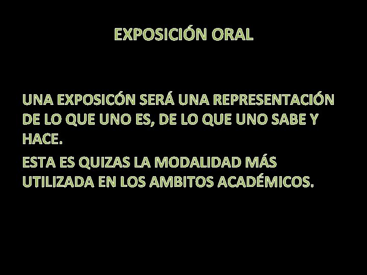 EXPOSICIÓN ORAL UNA EXPOSICÓN SERÁ UNA REPRESENTACIÓN DE LO QUE UNO ES, DE LO