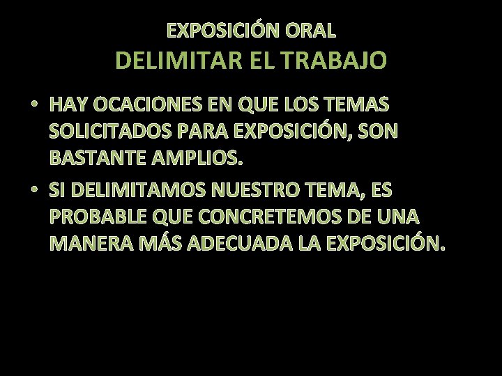 EXPOSICIÓN ORAL DELIMITAR EL TRABAJO • HAY OCACIONES EN QUE LOS TEMAS SOLICITADOS PARA