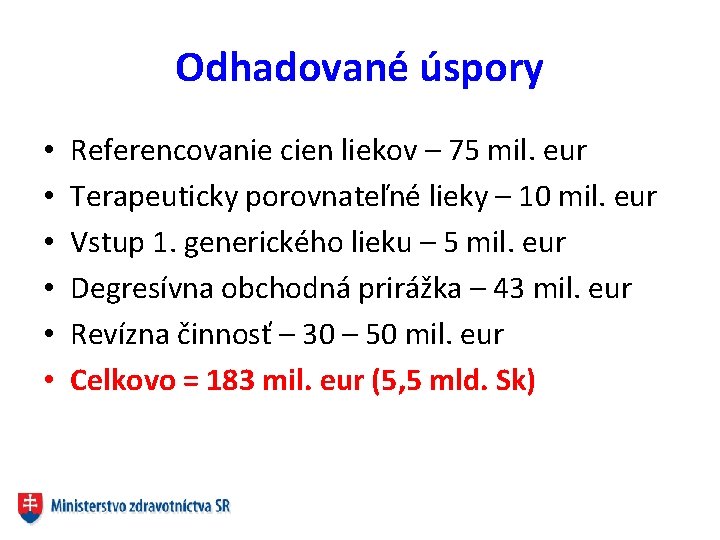 Odhadované úspory • • • Referencovanie cien liekov – 75 mil. eur Terapeuticky porovnateľné