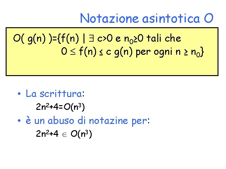 Notazione asintotica O O( g(n) )={f(n) | c>0 e n 0≥ 0 tali che