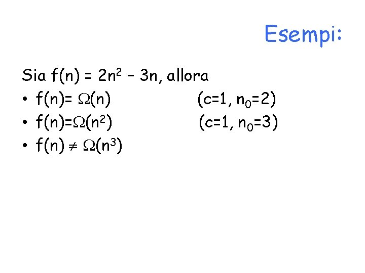 Esempi: Sia f(n) = 2 n 2 – 3 n, allora • f(n)= (n)
