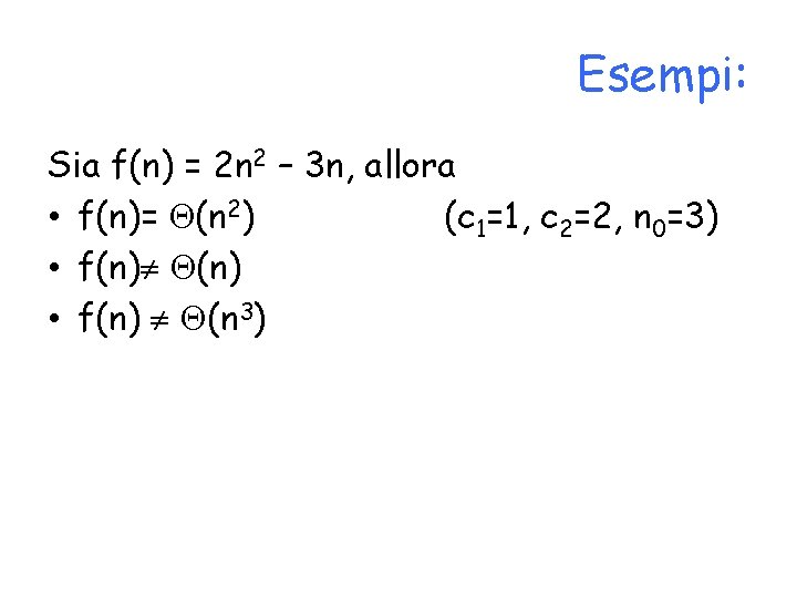 Esempi: Sia f(n) = 2 n 2 – 3 n, allora • f(n)= (n