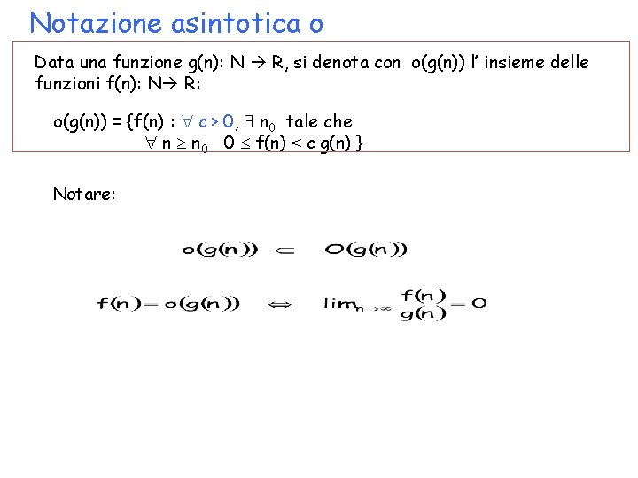 Notazione asintotica o Data una funzione g(n): N R, si denota con o(g(n)) l’