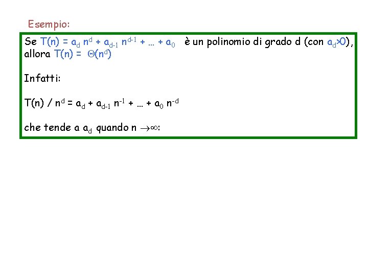 Esempio: Se T(n) = ad nd + ad-1 nd-1 + … + a 0