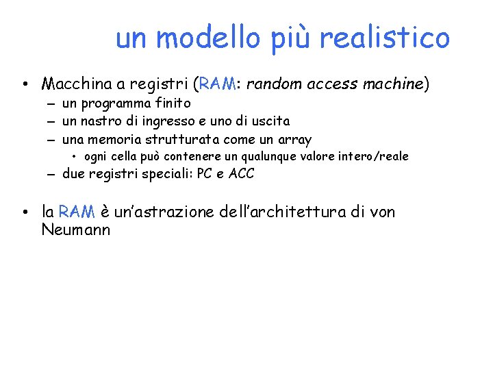 un modello più realistico • Macchina a registri (RAM: random access machine) – un