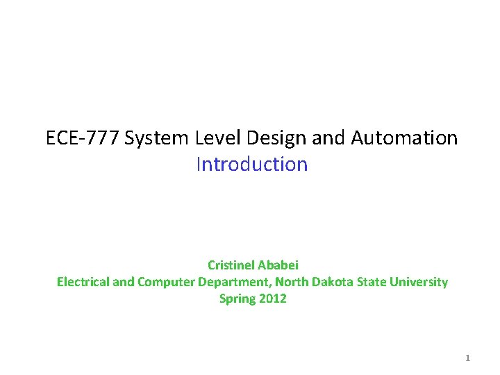 ECE-777 System Level Design and Automation Introduction Cristinel Ababei Electrical and Computer Department, North