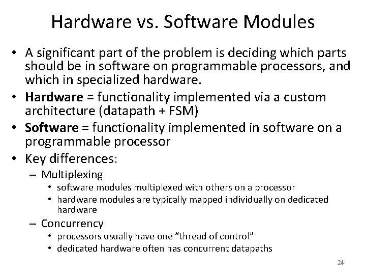 Hardware vs. Software Modules • A significant part of the problem is deciding which