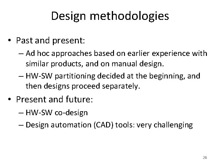 Design methodologies • Past and present: – Ad hoc approaches based on earlier experience