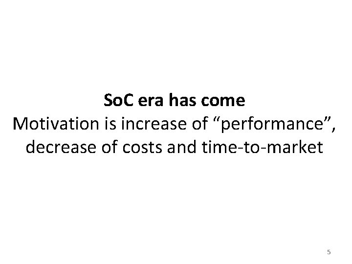 So. C era has come Motivation is increase of “performance”, decrease of costs and