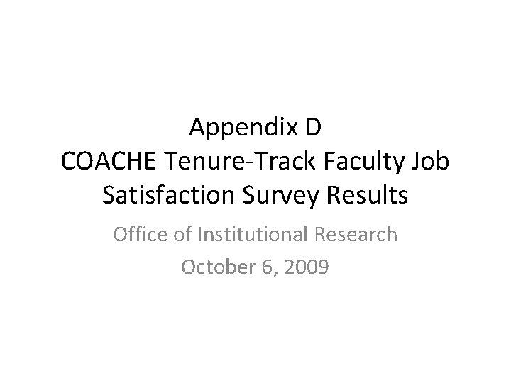 Appendix D COACHE Tenure-Track Faculty Job Satisfaction Survey Results Office of Institutional Research October