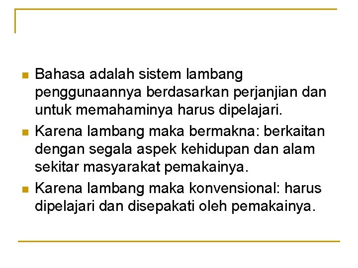 n n n Bahasa adalah sistem lambang penggunaannya berdasarkan perjanjian dan untuk memahaminya harus n n n Bahasa adalah sistem lambang penggunaannya berdasarkan perjanjian dan untuk memahaminya harus