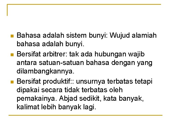 n n n Bahasa adalah sistem bunyi: Wujud alamiah bahasa adalah bunyi. Bersifat arbitrer: n n n Bahasa adalah sistem bunyi: Wujud alamiah bahasa adalah bunyi. Bersifat arbitrer: