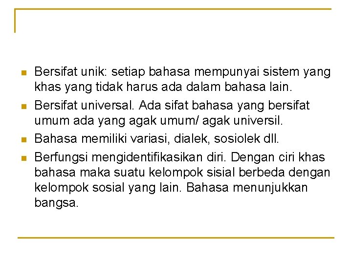 n n Bersifat unik: setiap bahasa mempunyai sistem yang khas yang tidak harus ada n n Bersifat unik: setiap bahasa mempunyai sistem yang khas yang tidak harus ada