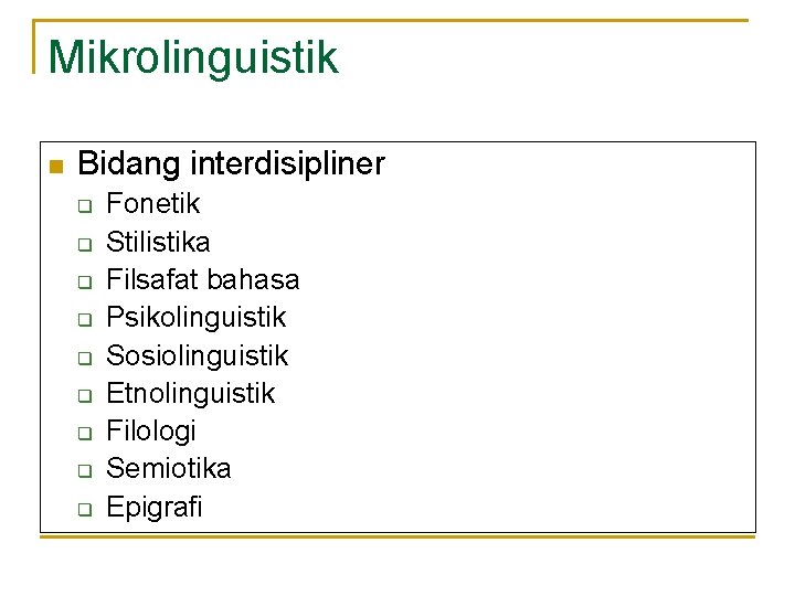 Mikrolinguistik n Bidang interdisipliner q q q q q Fonetik Stilistika Filsafat bahasa Psikolinguistik Mikrolinguistik n Bidang interdisipliner q q q q q Fonetik Stilistika Filsafat bahasa Psikolinguistik