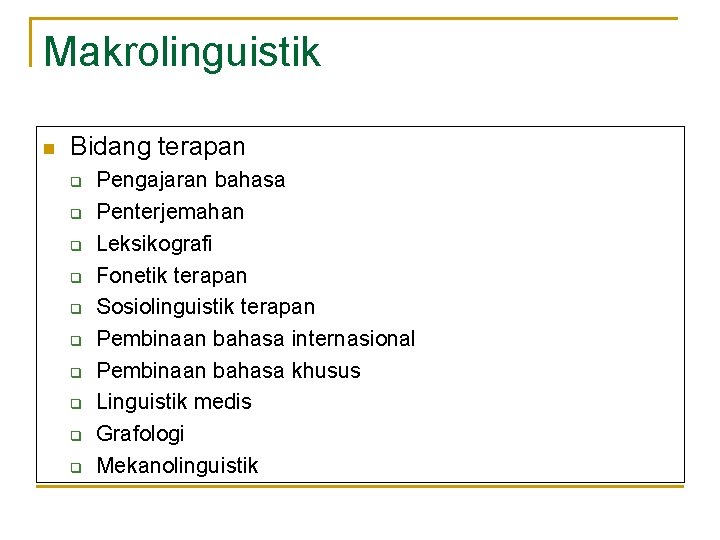 Makrolinguistik n Bidang terapan q q q q q Pengajaran bahasa Penterjemahan Leksikografi Fonetik Makrolinguistik n Bidang terapan q q q q q Pengajaran bahasa Penterjemahan Leksikografi Fonetik