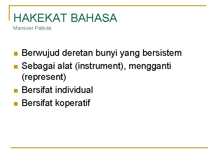 HAKEKAT BAHASA Mansoer Pateda n n Berwujud deretan bunyi yang bersistem Sebagai alat (instrument), HAKEKAT BAHASA Mansoer Pateda n n Berwujud deretan bunyi yang bersistem Sebagai alat (instrument),